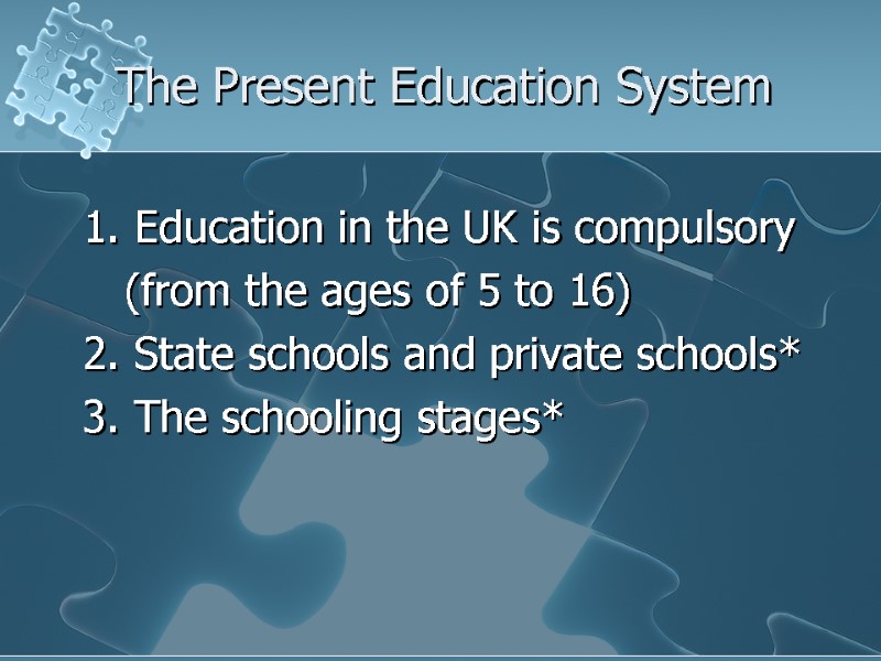 The Present Education System 1. Education in the UK is compulsory   